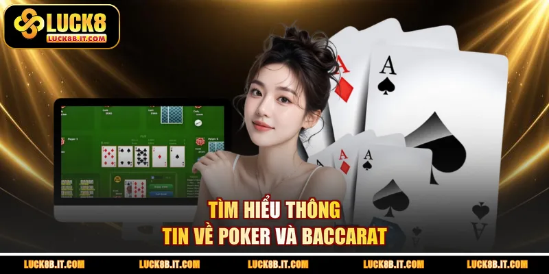 Tìm hiểu thông tin về Poker và Baccarat 